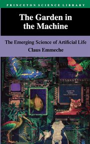 The garden in the machine : the emerging science of artificial life cover image