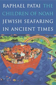 The children of Noah : Jewish seafaring in ancient times cover image