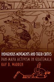 Indigenous movements and their critics : Pan-Maya activism in Guatemala cover image