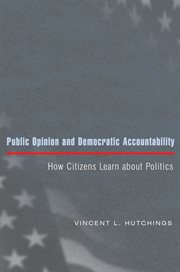 Public Opinion and Democratic Accountability : How Citizens Learn about Politics cover image