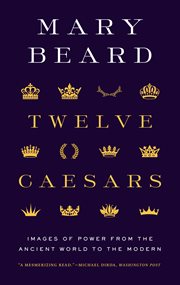 Twelve Caesars : images of power from the ancient world to the modern cover image