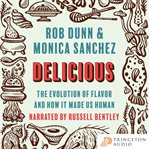 Delicious : the evolution of flavor and how it made us human cover image
