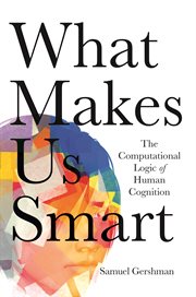 What makes us smart : the computational logic of human cognition cover image
