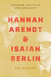 Hannah Arendt and Isaiah Berlin : freedom, politics and humanity cover image