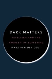 Dark matters : pessimism and the problem of suffering cover image