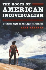 The Roots of American Individualism : Political Myth in the Age of Jackson cover image