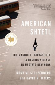 American shtetl : the making of Kiryas Joel, a Hasidic village in upstate New York cover image
