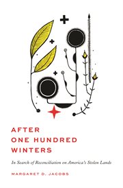 After one hundred winters : in search of reconciliation on America'sstolen lands cover image