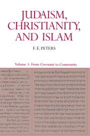 Judaism, Christianity, and Islam: The Classical Texts and Their Interpretation, Volume I : From Convenant to Community cover image
