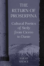 The Return of Proserpina : Cultural Poetics of Sicily from Cicero to Dante cover image