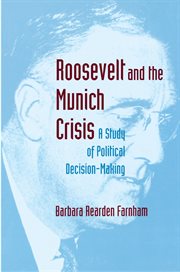 Roosevelt and the Munich Crisis : A Study of Political Decision-Making cover image