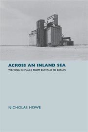 Across an Inland Sea : Writing in Place from Buffalo to Berlin cover image