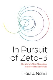 In pursuit of zeta-3 : the world's most mysterious unsolved mathproblem cover image