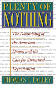 Plenty of Nothing : The Downsizing of the American Dream and the Case for Structural Keynesianism cover image