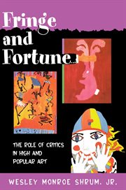 Fringe and Fortune : The Role of Critics in High and Popular Art cover image