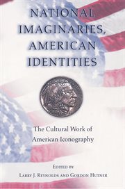 National Imaginaries, American Identities : The Cultural Work of American Iconography cover image