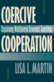 Coercive Cooperation : Explaining Multilateral Economic Sanctions cover image
