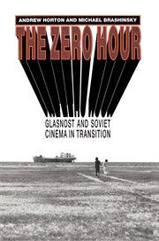 The Zero Hour : Glasnost and Soviet Cinema in Transition cover image