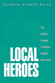 Local heroes : the political economy of Russian regional governance cover image