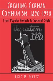 Creating German Communism, 1890-1990 : From Popular Protests to Socialist State cover image