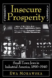 Insecure prosperity : small-town Jews in industrial America, 1890-1940 cover image
