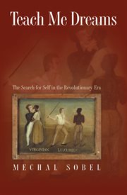 Teach me dreams : the search for self in the revolutionary era cover image
