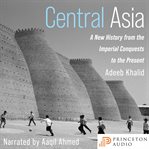 Central Asia : a new history from the imperial conquests to the present cover image