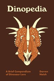 Dinopedia : a brief compendium of dinosaur lore cover image