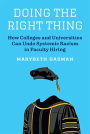 Doing the Right Thing : How Colleges and Universities Can Undo Systemic Racism in Faculty Hiring cover image
