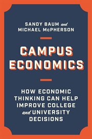 Campus Economics : How Economic Thinking Can Help Improve College and University Decisions cover image