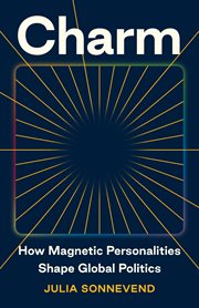 Charm : How Magnetic Personalities Shape Global Politics cover image