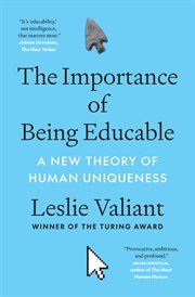 The Importance of Being Educable : A New Theory of Human Uniqueness cover image