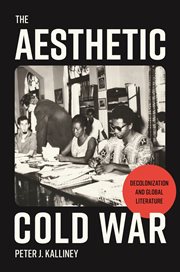 The Aesthetic Cold War : Decolonization and Global Literature cover image