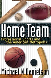 Home team : professional sports and the American metropolis cover image