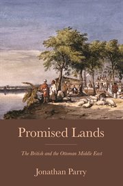 Promised lands : the British and the Ottoman Middle East cover image