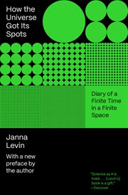 How the Universe Got Its Spots : Diary of a Finite Time in a Finite Space cover image