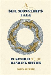 A Sea Monster's Tale : In Search of the Basking Shark cover image