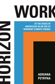 Horizon work : at the edges of knowledgein an age of runaway climate change cover image