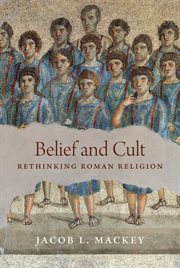 Belief and Cult : Rethinking Roman Religion cover image
