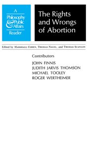 The Rights and Wrongs of Abortion : a philosophical & public affairs reader cover image