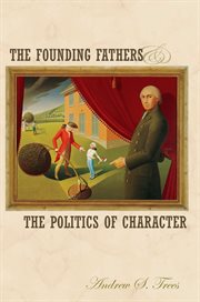 The founding fathers and the politics of character cover image