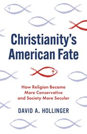 Christianity's American Fate : How Religion Became More Conservative and Society More Secular cover image