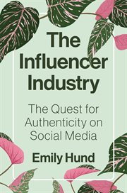 The Influencer Industry : The Quest for Authenticity on Social Media cover image