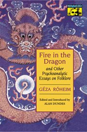 Fire in the dragon and other psychoanalytic essays on folklore cover image