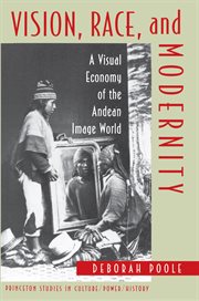 Vision, race, and modernity : a visual economy of the Andean image world cover image