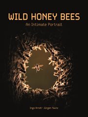 Wild honey bees : an intimate portrait cover image