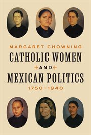 Catholic Women and Mexican Politics, 1750–1940 cover image