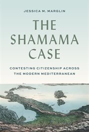 The Shamama Case : Contesting Citizenship across the Modern Mediterranean cover image