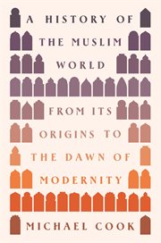 A History of the Muslim World : From Its Origins to the Dawn of Modernity cover image