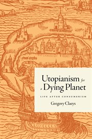 Utopianism for a Dying Planet : Life after Consumerism cover image